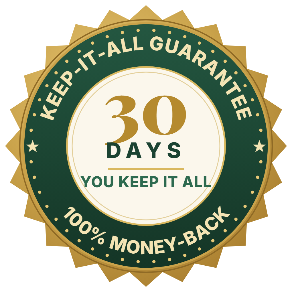 30-Day Keep-It-All Money-Back Guarantee